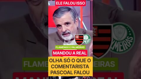 FLAMENGO E PALMEIRAS, OLHA O QUE O COMENTARISTA PASCOAL FALOU SOBRE FLAMENGO E PALMEIRAS, VEJA